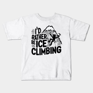 I'd Rather be Ice Climbing. Ice Climbing Kids T-Shirt